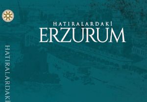 “Hatıralardaki Erzurum” kitaplaştırıldı