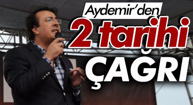 Aydemir’den 2 tarihi çağrı