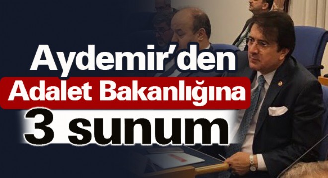 Aydemir’den Adalet Bakanlığına 3 sunum