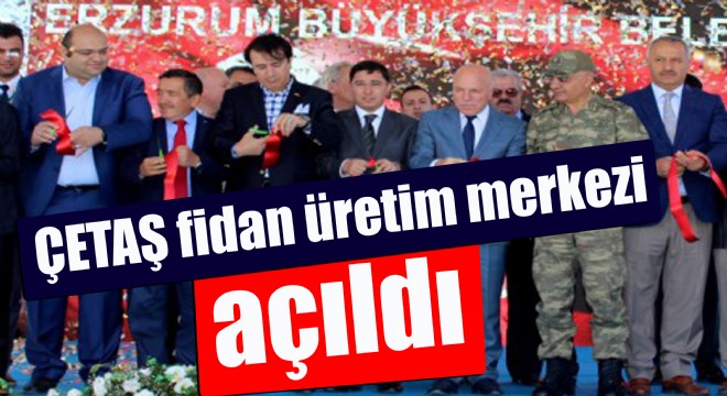 ÇETAŞ fidan üretim merkezi açıldı