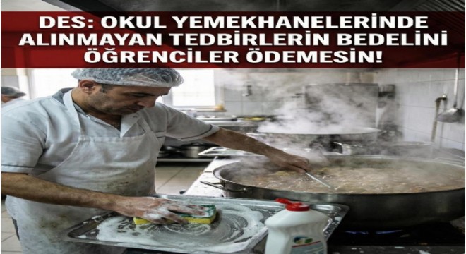 Çelebi; 'Okul yemekhanelerinde alınmayan tedbirlerin bedelini öğrenciler ödemesin'