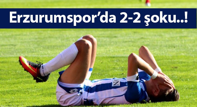 Erzurumspor’da 2-2 şoku..!