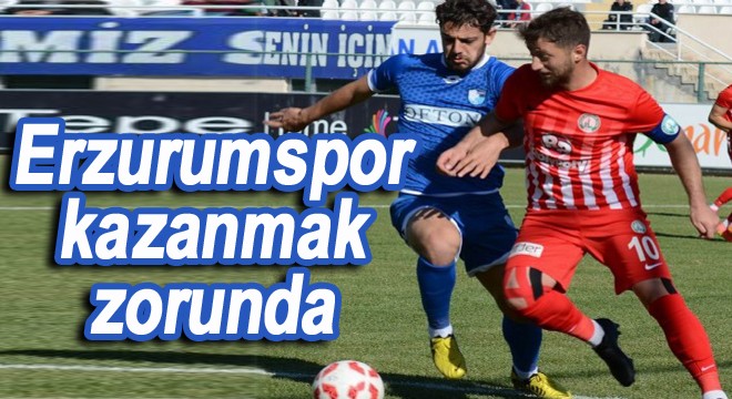 Erzurumspor kazanmak zorunda