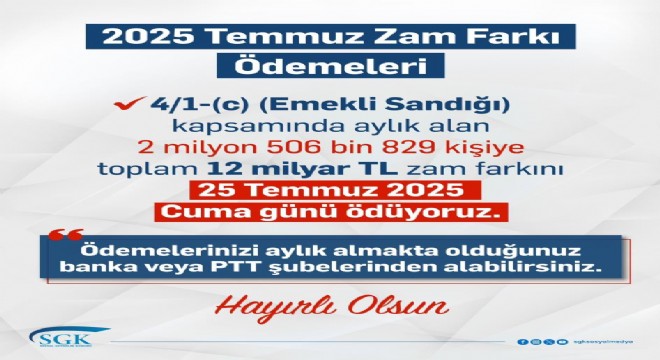 Zam farkları 25 Temmuz'da hesaplara yatırılacak